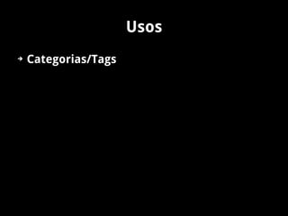 Usos
➔   Categorias/Tags
 