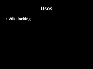 Usos
➔   Wiki locking
 