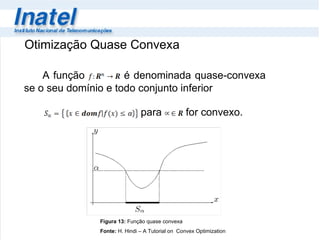 Otimização Quase Convexa  Figura 13:  Função quase convexa Fonte:  H. Hindi – A Tutorial on  Convex Optimization 