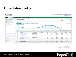 Links Patrocinados




                              Plataforma AdWords




Otimização de Buscas na Web
 