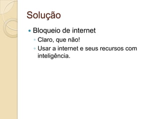 SoluçãoBloqueio de internetClaro, que não!Usar a internet e seus recursos com inteligência.
