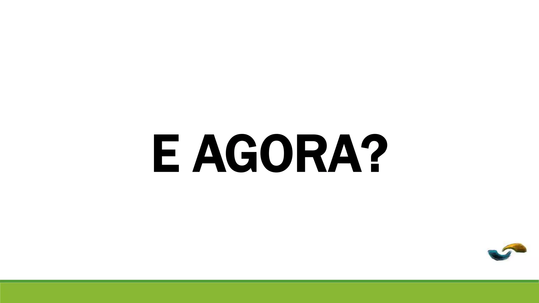 E AGORA? 
 