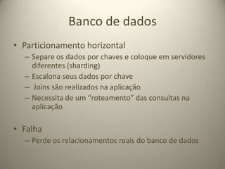 Banco de dadosMaster-masterUm ou mais mastersEscritas e leituras vão para todos os mastersEscritas são replicadas entre siFalhasAlta complexidadeIntroduz altas latências de comunicação
