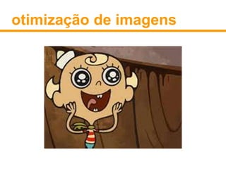 otimização de imagens 
 