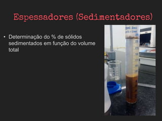 • Determinação do % de sólidos
sedimentados em função do volume
total
 