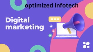 Digital
marketing
optimized infotech
 