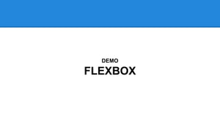 DEMO 
FLEXBOX 
 