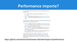 Performance importa? 
https://github.com/zenorocha/browser-diet/wiki/Impact-of-performance 
 