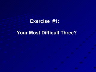 Exercise  #1:  Your Most Difficult Three?  