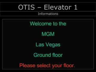 OTIS – Elevator 1 Informations Welcome to the MGM Las Vegas Ground floor Please select your floor.  
