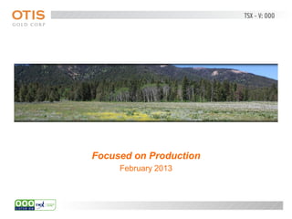 Focused on Production
     February 2013
 