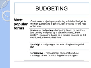 BUDGETING – functions
 Inspiring planning in a systematic way
 Promulgating plans and goals
 Providing data for the sak...