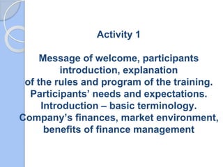 Activity 1
Message of welcome, participants
introduction, explanation
of the rules and program of the training.
Participan...
