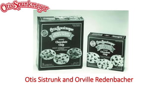 Otis Sistrunk and Orville Redenbacher
 