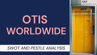 WORLDWIDE
OTIS
SWOT AND PESTLE ANALYSIS
S&P
SWOT & PESTLE. com
 