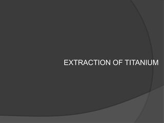 EXTRACTION OF TITANIUM
 