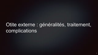 Otite externe : généralités, traitement,
complications
 