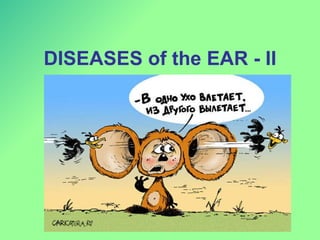 DISEASES of the EAR - II 