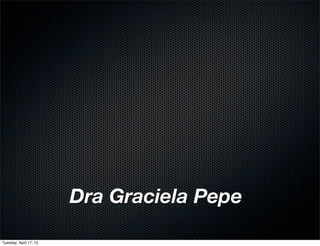 Dra Graciela Pepe

Tuesday, April 17, 12
 