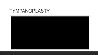 TYMPANOPLASTY
 