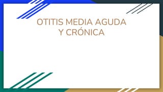 OTITIS MEDIA AGUDA
Y CRÓNICA
 