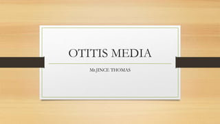 OTITIS MEDIA
Mr.JINCE THOMAS
 