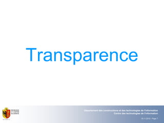 19.11.2010 - Page 7
Département des constructions et des technologies de l'information
Centre des technologies de l'information
Transparence
 