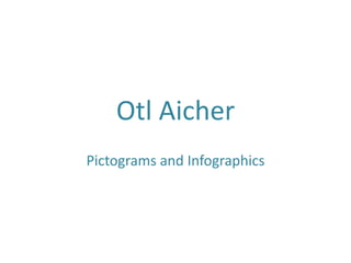 Otl Aicher
Pictograms and Infographics
 