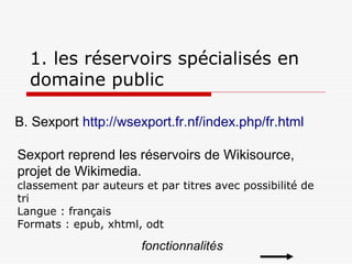 1. les réservoirs spécialisés en
domaine public
B. Sexport http://wsexport.fr.nf/index.php/fr.html
Sexport reprend les rés...
