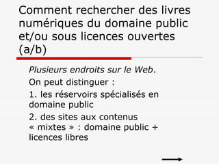 Comment rechercher des livres
numériques du domaine public
et/ou sous licences ouvertes
(a/b)
Plusieurs endroits sur le We...