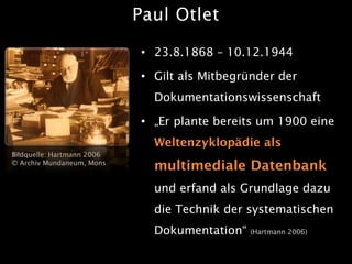 Paul Otlet

                             • 23.8.1868 – 10.12.1944

                             • Gilt als Mitbegründer de...