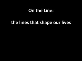 On the Line:the lines that shape our lives 