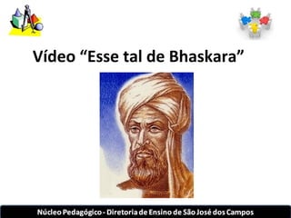 Vídeo “Esse tal de Bhaskara” 
 