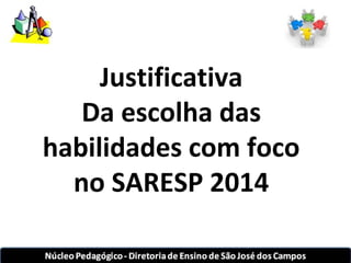 Justificativa 
Da escolha das 
habilidades com foco 
no SARESP 2014 
 