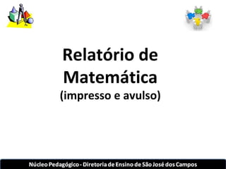 Relatório de 
Matemática 
(impresso e avulso) 
 