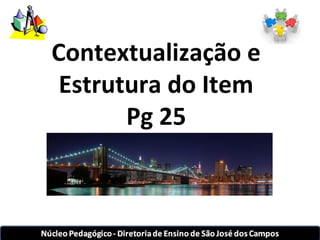Contextualização e 
Estrutura do Item 
Pg 25 
 