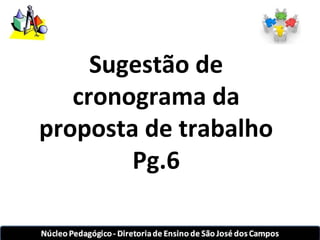 Sugestão de 
cronograma da 
proposta de trabalho 
Pg.6 
 