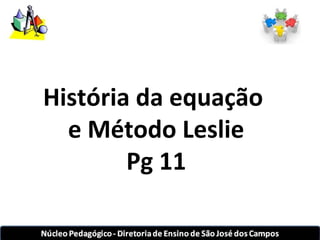 História da equação 
e Método Leslie 
Pg 11 
 