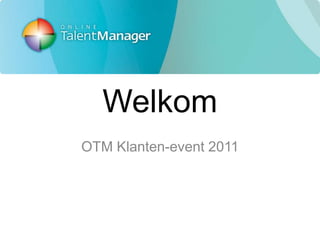 Welkom OTM Klanten-event 2011 