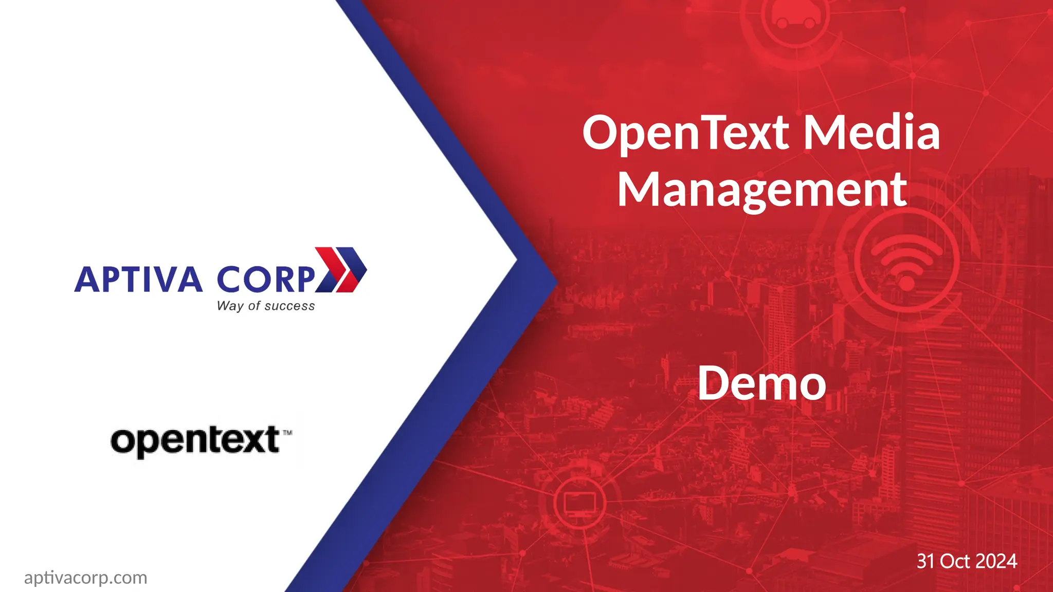 aptivacorp.com
OpenText Media
Management
Demo
aptivacorp.com
31 Oct 2024