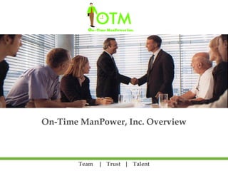 Team | Trust | Talent
On-Time ManPower, Inc. Overview
 