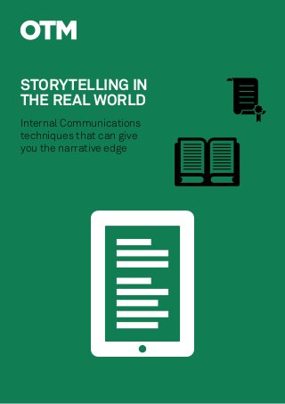 STORYTELLING IN
THE REAL WORLD
Internal Communications
techniques that can give
you the narrative edge
 