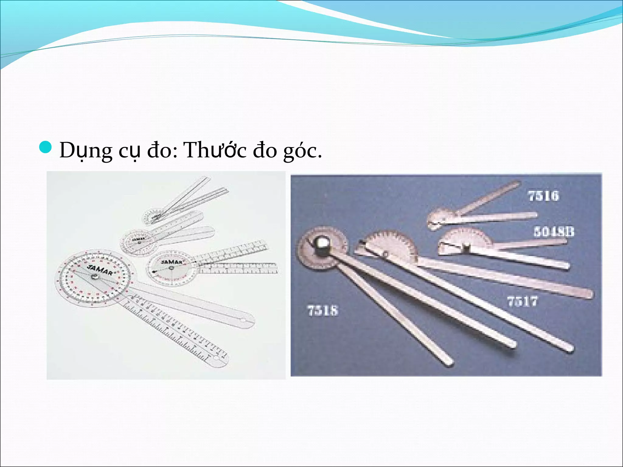 D ng c đo: Th c đo góc.ụ ụ ướ
 