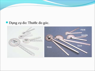 D ng c đo: Th c đo góc.ụ ụ ướ
 