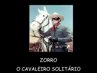 ZORRO O CAVALEIRO SOLITÁRIO 