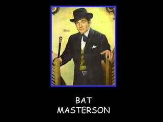 BAT MASTERSON 