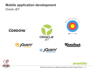 Mobile application development
Oracle JET
Build and extend your Mobile architecture within Oracle Cloud 19
 