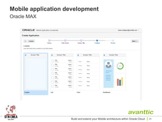 Mobile application development
Oracle MAX
Build and extend your Mobile architecture within Oracle Cloud 23
 