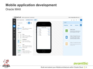 Mobile application development
Oracle MAX
Build and extend your Mobile architecture within Oracle Cloud 24
 