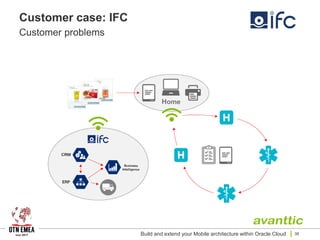 Customer case: IFC
Customer problems
Build and extend your Mobile architecture within Oracle Cloud 38
 